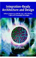 Integration-Ready Architecture and Design: Software Engineering with XML, Java, .Net, Wireless, Speech, and Knowledge Technologies