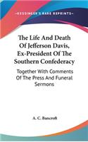 Life And Death Of Jefferson Davis, Ex-President Of The Southern Confederacy
