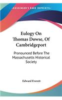 Eulogy On Thomas Dowse, Of Cambridgeport: Pronounced Before The Massachusetts Historical Society
