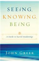 Seeing, Knowing, Being