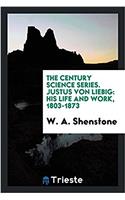the century science series. Justus von Liebig: his life and work, 1803-1873