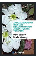 Annual Report of the State Librarian of New Jersey, for the Year 1895