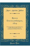 Revue Encyclopédique, 1819, Vol. 3: Ou Analyse Raisonnée des Productions les Plus Remarquables dans la Littérature, les Sciences Et les Arts (Classic Reprint)