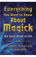 Everything You Want to Know About Magick