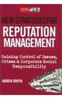 New Strategies For Reputation Management (Gaining Control Of Issues, Crises & Corporate Social Responsibility)