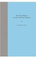 The Cult of Bolivar in Latin American Literature