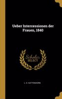 Ueber Intercessionen der Frauen, 1840