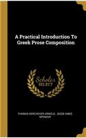 A Practical Introduction To Greek Prose Composition
