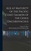 Age at Maturity of the Pacific Coast Salmon of the Genus Oncorhynchus [microform]