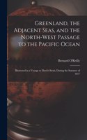 Greenland, the Adjacent Seas, and the North-west Passage to the Pacific Ocean [microform]
