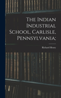 Indian Industrial School, Carlisle, Pennsylvania;