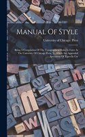 Manual Of Style: Being A Compilation Of The Typographical Rules In Force At The University Of Chicago Press, To Which Are Appended Specimens Of Types In Use