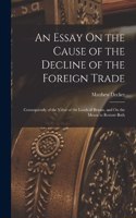 An Essay On the Cause of the Decline of the Foreign Trade