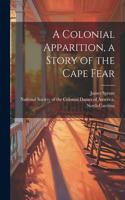 Colonial Apparition, a Story of the Cape Fear