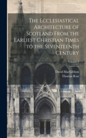 Ecclesiastical Architecture of Scotland From the Earliest Christian Times to the Seventeenth Century; Volume 2