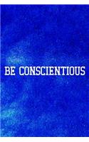 Be Conscientious