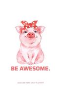 Be Awesome - 2020 One Year Daily Planner: Super Cute Peaceful Pink Pig Daily Weekly Monthly View Calendar Organizer Kindness Joy One 1 Year Motivational Agenda Schedule with Vision Board, Ha