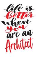 Life is Better When You Are An Architect: 6x9 College Ruled Line Paper 150 Pages