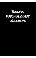 Badass Psychologist Grandpa: A soft cover blank lined journal to jot down ideas, memories, goals, and anything else that comes to mind.