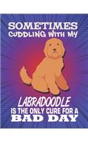 Sometimes Cuddling With My Labradoodle Is The Only Cure For A Bad Day: Composition Notebook for Dog and Puppy Lovers