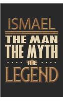 Ismael The Man The Myth The Legend: Ismael Notebook Journal 6x9 Personalized Customized Gift For Someones Surname Or First Name is Ismael