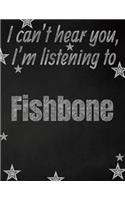 I can't hear you, I'm listening to Fishbone creative writing lined notebook