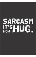Sarcasm it´s how I hug.: (Sarcasm Funny Humorous Sarcastic)