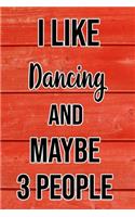 I Like Dancing And Maybe 3 People