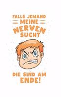 Falls jemand meine Nerven sucht, die sind am Ende!: Tagebuch, Notizbuch, Buch 100 linierte Seiten im Softcover für alles, was man sich notieren und nicht vergessen möchte