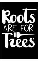 Roots Are for Trees