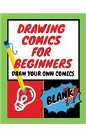 Drawing Comics for Beginners: Blank Comic Book for Kids Drawing Create Your Own Comics with This Comic Book Journal Notebook Idea and Design Sketch Book Draw Your Own Comics Cart