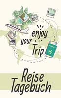 Reisetagebuch - enjoy your Trip: Der Reise-Begleiter zum selbstgestalten