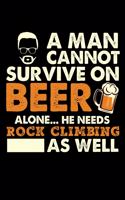 A Man Cannot Survive On Beer Alone He Needs Rock climbing As Well