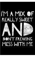 I'm a mix of really sweet and don't freaking mess with me