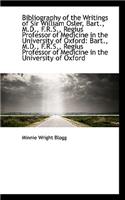 Bibliography of the Writings of Sir William Osler, Bart., M.D., F.R.S., Regius Professor of Medicine