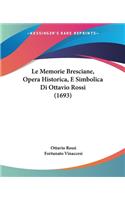 Memorie Bresciane, Opera Historica, E Simbolica Di Ottavio Rossi (1693)