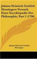 Johann Heinrich Gottlieb Heusingers Versuch Einer Encyklopadie Der Philosophie, Part 1 (1796)