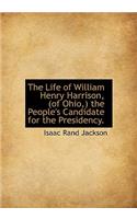 The Life of William Henry Harrison, (of Ohio, ) the People's Candidate for the Presidency.