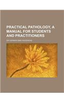 Practical Pathology, a Manual for Students and Practitioners: (English)
