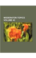 Moderator-Topics Volume 43