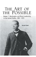 The Art of the Possible: Booker T. Washington and Black Leadership in the United States, 1881-1925
