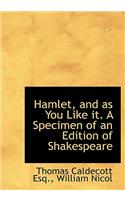 Hamlet, and as You Like It. a Specimen of an Edition of Shakespeare