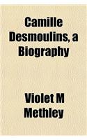Camille Desmoulins, a Biography