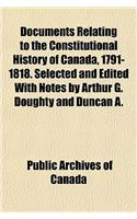 Documents Relating to the Constitutional History of Canada, 1791-1818. Selected and Edited with Notes by Arthur G. Doughty and Duncan A.: (English)