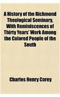 A History of the Richmond Theological Seminary, with Reminiscences of Thirty Years' Work Among the Colored People of the South