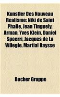 Knstler Des Nouveau Ralisme: Niki de Saint Phalle, Jean Tinguely, Arman, Yves Klein, Daniel Spoerri, Jacques de La Villegl, Martial Raysse