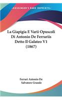 Giapigia E Varii Opuscoli Di Antonio De Ferrariis Detto Il Galateo V1 (1867)