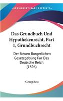 Das Grundbuch Und Hypothekenrecht, Part 1, Grundbuchrecht