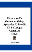 Elementos de Gramatica Griega Aplicados Al Estudio de La Lengua Castellana (1898)