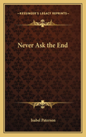 Never Ask the End